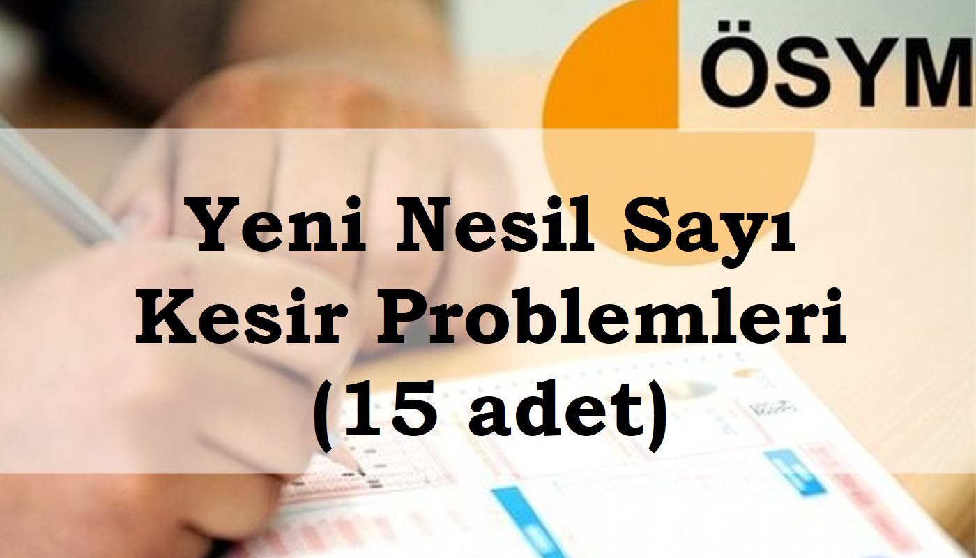 yeni nesil sayı kesir problemleri