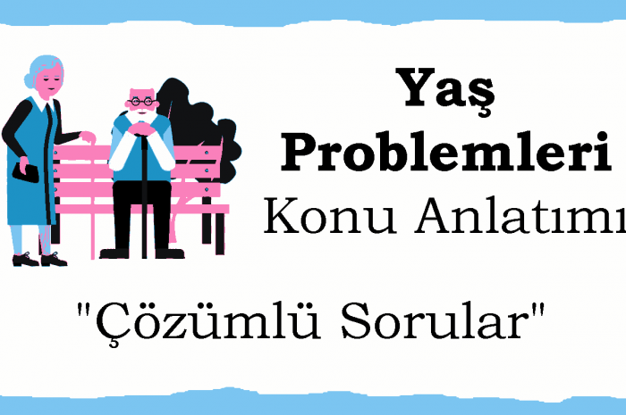 Yaş Problemleri Konu Anlatımı, Çözümlü Sorular