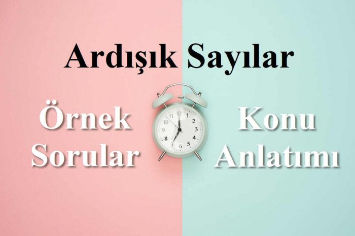 Ardışık Sayılar Örneklerle Konu Anlatımı
