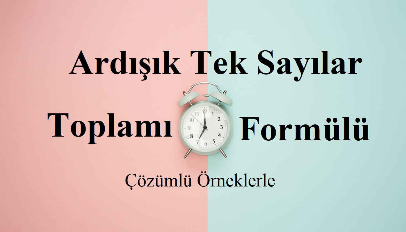 Ardışık tek sayılar, toplamı ve formülü