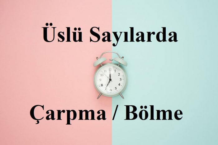 Üslü Sayılarda Çarpma ve Bölme