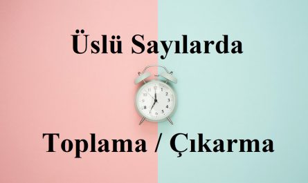 Üslü sayılarda toplama çıkarma işlemi