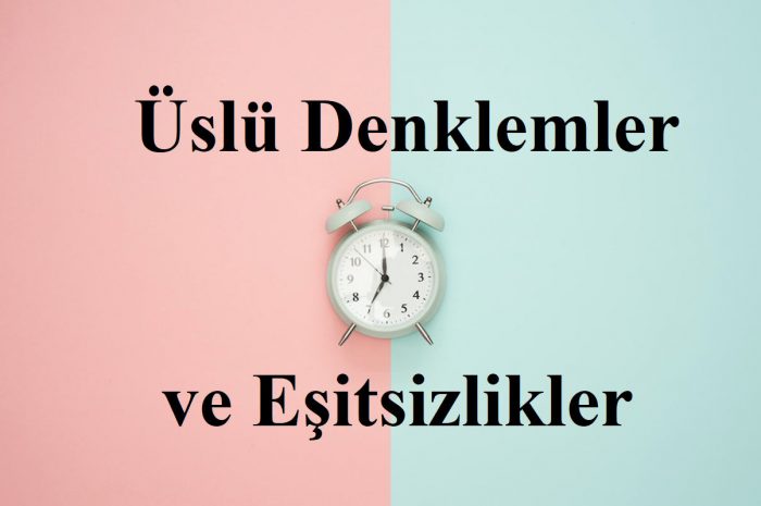 5 Adımda Üslü Denklemler ve Eşitsizlikler