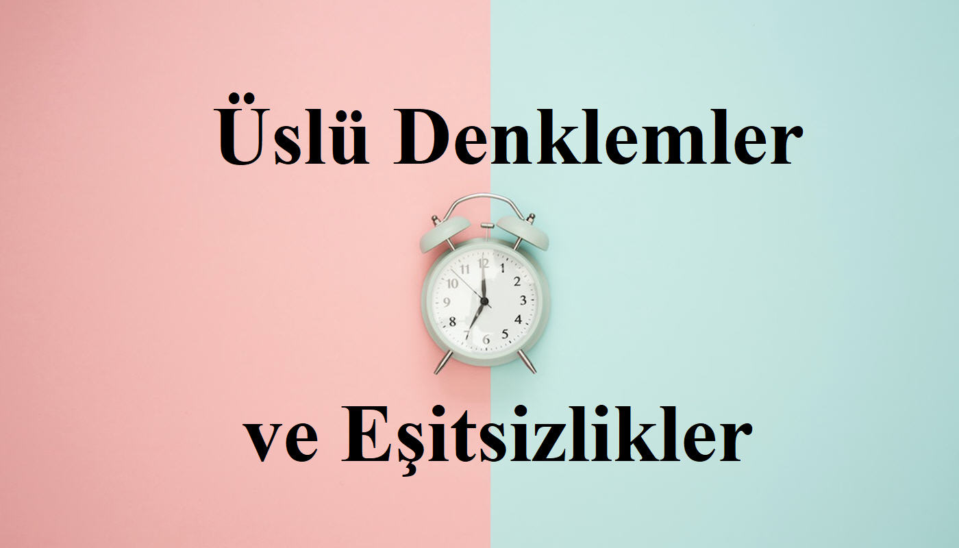 üslü denklemler ve eşitsizlikler