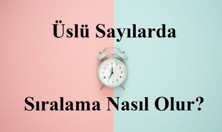 Üslü sayılarda sıralama nasıl yapılır?