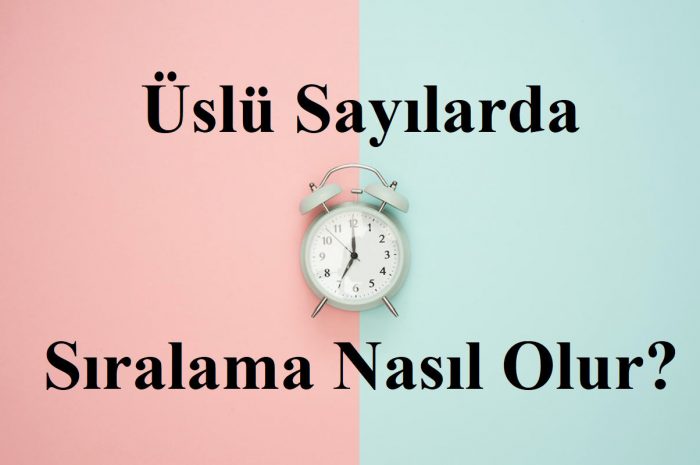 5 Adımda Üslü Sayılarda Sıralama